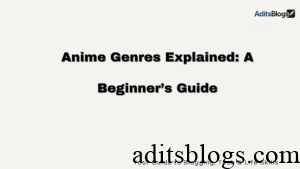 Anime Genres Explained: A Beginner’s Guide