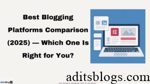 Best Blogging Platforms of 2025 — Which One Is Right for You?