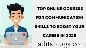 Top Online Courses for Communication Skills to Boost Your Career in 2025