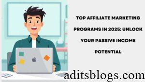 Top Affiliate Marketing Programs in 2025: Unlock Your Passive Income Potential