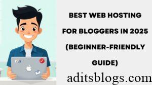 Best Web Hosting for Bloggers in 2025 (Beginner-Friendly Guide)