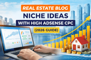Real Estate Blog Niche Ideas with High AdSense CPC (2026 Guide)