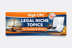 25 High CPC Legal Niches Topics For Content Writers (2026 Guide)